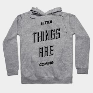 better things are coming Hoodie